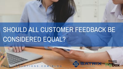 Should All Customer Feedback Be Considered Equal?