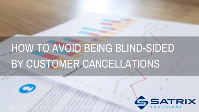 How to Avoid Being Blind-Sided by Customer Cancellations